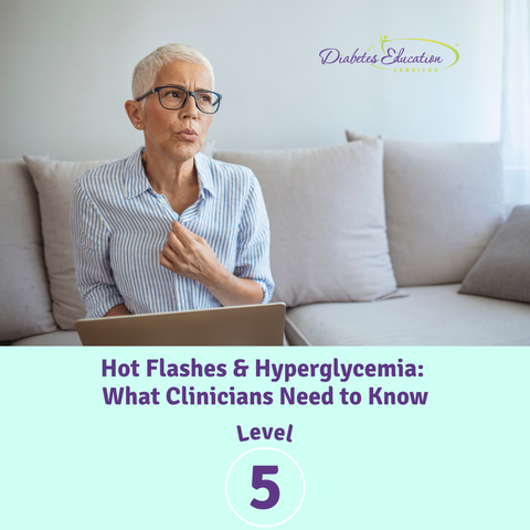 New: Level 5 | Hot Flashes & Hyperglycemia: What Clinicians Need to Know | Aug. 27th
