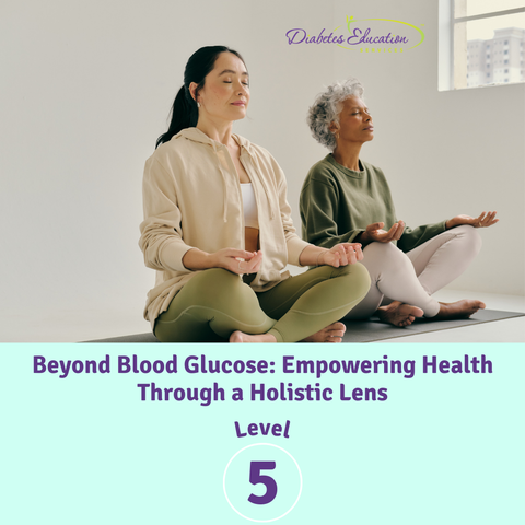New: Level 5 | Beyond Blood Glucose: Empowering Health Through a Holistic Lens | July 24th