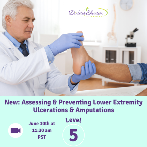 New: Level 5 | Assessing & Preventing Lower Extremity Ulcerations & Amputations  | June 10th