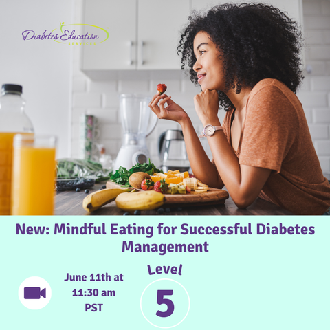 New: Level 5 | Mindful Eating for Successful Diabetes Management | June 11th